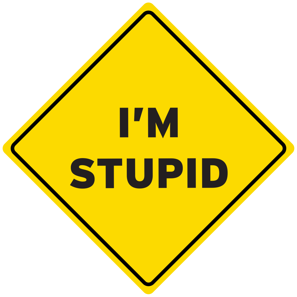 Yellow warning sign with "I'm Stupid."
